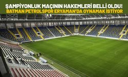Şampiyonluk Maçının Hakemleri Belli Oldu! Batman Petrolspor Eryaman’da Oynamak İstiyor