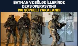 Batman ve Bölge İllerinde DEAŞ Operasyonu: 198 Şüpheli Yakalandı