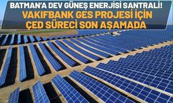 Batman’a Dev Güneş Enerjisi Santrali! Vakıfbank GES Projesi İçin ÇED Süreci Son Aşamada