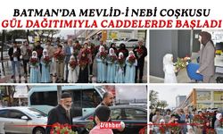 Batman’da Mevlid-i Nebi Coşkusu Gül Dağıtımıyla Caddelerde Başladı
