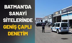Batman’da Sanayi Sitelerinde Geniş Çaplı Denetim
