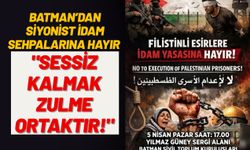Batman’dan Siyonist İdam Sehpalarına Hayır: "Sessiz Kalmak Zulme Ortaktır!"