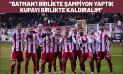 Batman’ı Birlikte Şampiyon Yaptık, Kupayı Birlikte Kaldıralım