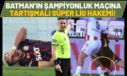 Batman’ın Şampiyonluk Maçına Tartışmalı Süper Lig Hakemi!