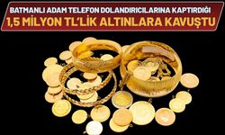Batmanlı Adam Telefon Dolandırıcılarına Kaptırdığı 1,5 Milyon TL’lik Altınlara Kavuştu