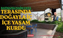 Batmanlı Naim Usta Terasında Doğayla İç İçe Yaşam Kurdu