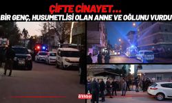 Çifte Cinayet… Bir Genç, Husumetlisi Olan Anne ve Oğlunu Vurdu