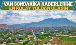 Van Sondakika Haberlerine En Kolay Yoldan Ulaşın