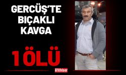 Gercüş’te Bıçaklı Kavga: 1 Ölü