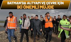 Batman’da Altyapı ve Çevre İçin İki Önemli Müjde