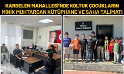 Kardelen Mahallesi’nde Koltuk Çocukların: Minik Muhtardan Kütüphane ve Saha Talimatı