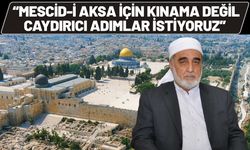 Mescid-i Aksa İçin Kınama Değil, Caydırıcı Adımlar İstiyoruz