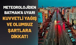 Meteorolojiden Batman’a Uyarı: Kuvvetli Yağış ve Olumsuz Şartlara Dikkat!