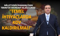 Milletvekili Ramanlı’dan TBMM’de Ekonomi ve Aile Çıkışı: "Temel İhtiyaçlarda KDV Kaldırılmalı"