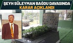 Şeyh Süleyman Bağdu Davasında Karar Açıklandı