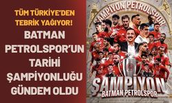 Tüm Türkiye’den Tebrik Yağıyor! Batman Petrolspor’un Tarihi Şampiyonluğu Gündem Oldu