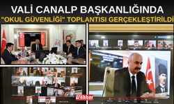 Vali Canalp Başkanlığında "Okul Güvenliği" Toplantısı Gerçekleştirildi