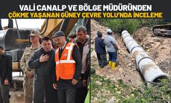 Vali Canalp ve Bölge Müdüründen Çökme Yaşanan Güney Çevre Yolu’nda İnceleme