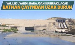 Valilik Uyardı: Barajdan Su Bırakılacak Batman Çayı’ndan Uzak Durun