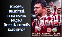 İkiköprü Belediyesi, Petrolspor Maçına Ücretsiz Otobüs Kaldırıyor