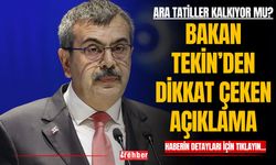 Ara Tatiller Kalkıyor mu? Bakan Tekin’den Dikkat Çeken Açıklama