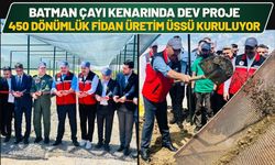Batman Çayı Kenarında Dev Proje: 450 Dönümlük Fidan Üretim Üssü Kuruluyor