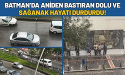 Batman’da Aniden Bastıran Dolu ve Sağanak Hayatı Durdurdu!