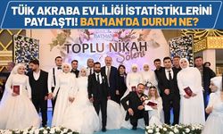 TÜİK Akraba Evliliği İstatistiklerini Paylaştı! Batman’da Durum Ne?