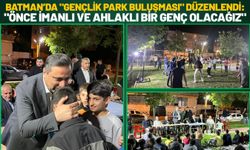 Batman’da "Gençlik Park Buluşması" Düzenlendi: "Önce İmanlı ve Ahlaklı Bir Genç Olacağız"