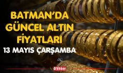Batman’da Güncel Altın Fiyatları 13 Mayıs Çarşamba