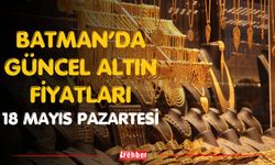 Batman’da Güncel Altın Fiyatları (18 Mayıs Pazartesi)