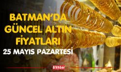 Batman’da Güncel Altın Fiyatları 25 Mayıs Pazartesi
