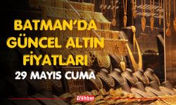 Batman’da Güncel Altın Fiyatları 29 Mayıs Cuma