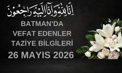 Batman'da Vefat Edenler ve Taziye Bilgileri – 26 Mayıs 2026 Salı