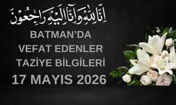 Batman'da Vefat Edenler ve Taziye Bilgileri–17 Mayıs 2026 Pazar