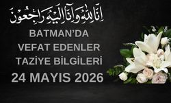 Batman'da Vefat Edenler ve Taziye Bilgileri – 24 Mayıs 2026 Pazar