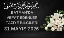 Batman'da Vefat Edenler ve Taziye Bilgileri – 31 Mayıs 2026 Pazar