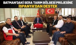 Batman’daki Sera Tarım Bölgesi Projesine İspanya’dan Destek