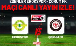 CANLI | Esenler Erokspor - Çorum FK Maçı Canlı Yayın İzle!