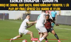CANLI | Esenler Erokspor - Çorum FK Maçı Ne Zaman, Saat Kaçta, Hangi Kanalda? Trendyol 1. Lig Play-Off Finali Şifresiz