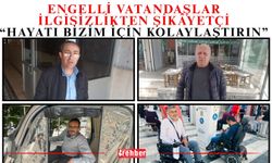 Engelli Vatandaşlar İlgisizlikten Şikâyetçi: “Hayatı Bizim İçin Kolaylaştırın”