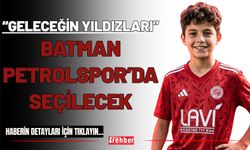 “Geleceğin Yıldızları” Batman Petrolspor’da Seçilecek