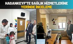 Hasankeyf’te Sağlık Hizmetlerine Yerinde İnceleme