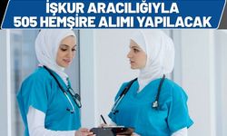 İŞKUR Aracılığıyla 505 Hemşire Alımı Yapılacak