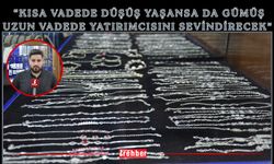 “Kısa vadede düşüş yaşansa da gümüş uzun vadede yatırımcısını sevindirecek”