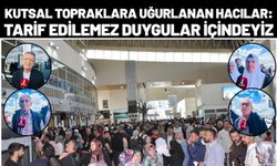 Kutsal Topraklara Uğurlanan Hacılar: Tarif Edilemez Duygular İçindeyiz