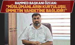 BAMMED Başkanı Özcan: "Müslümanların Kurtuluşu, Ümmetin Vahdetine Bağlıdır!"