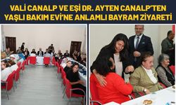 Vali Canalp ve Eşi Dr. Ayten Canalp’ten Yaşlı Bakım Evi’ne Anlamlı Bayram Ziyareti