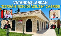 Vatandaşlardan "Dergâh Mescidi Açılsın" Çağrısı!