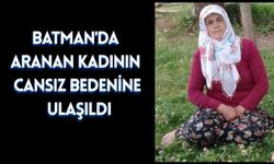 Batman'da Aranan Kadının Cansız Bedenine Ulaşıldı